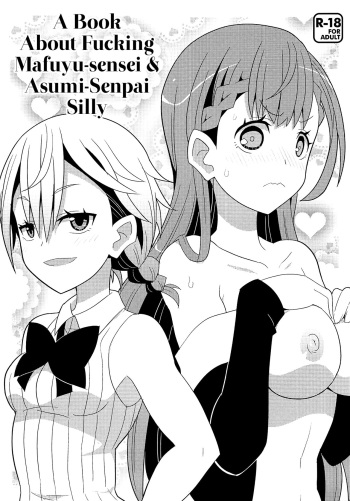 Mafuyu Sensei to Ashumii Senpai o Aheraseru Hon | A Book About Fucking Mafuyu-sensei &amp; Asumi-Senpai Silly cover