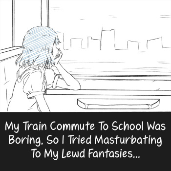 Densha Tsuugaku ga Hima nanode Ecchi na Mousou de Onanie Shite Miru | My Train Commute To School Was Boring, So I Tried Masturbating To My Lewd Fantasies cover